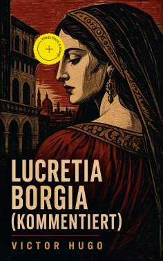 eBook: Lucretia Borgia (Kommentiert)