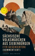 ebook: Sächsische Volksmärchen aus Siebenbürgen (119 Geschichten) (Kommentiert)