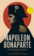 eBook: Napoleon Bonaparte (Kommentiert)