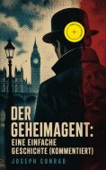 ebook: Der Geheimagent: Eine einfache Geschichte (Kommentiert)