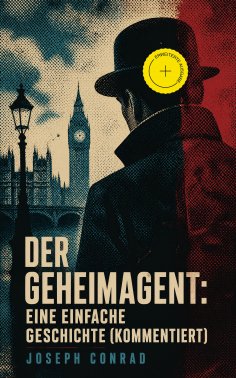 ebook: Der Geheimagent: Eine einfache Geschichte (Kommentiert)