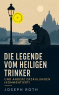 ebook: Die Legende vom heiligen Trinker und andere Erzählungen (Kommentiert)