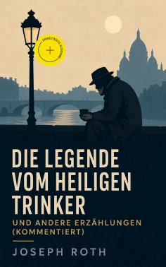 ebook: Die Legende vom heiligen Trinker und andere Erzählungen (Kommentiert)