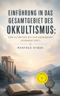 eBook: Einführung in das Gesamtgebiet des Okkultismus: Vom Altertum bis zur Gegenwart (Kommentiert)