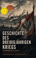 ebook: Geschichte des dreißigjährigen Kriegs (Kommentiert)
