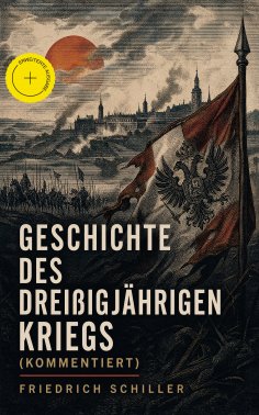 ebook: Geschichte des dreißigjährigen Kriegs (Kommentiert)