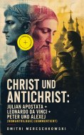 eBook: Christ und Antichrist: Julian Apostata + Leonardo da Vinci + Peter und Alexej (Romantriologie) (Komm
