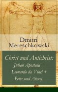 ebook: Christ und Antichrist: Julian Apostata + Leonardo da Vinci + Peter und Alexej (Romantriologie)