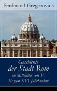 eBook: Geschichte der Stadt Rom im Mittelalter vom V. bis zum XVI. Jahrhundert