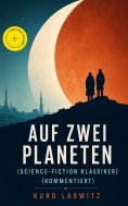 eBook: Auf zwei Planeten (Science-Fiction Klassiker) (Kommentiert)