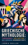 eBook: Griechische Mythologie: Theogonie + Die Götter + Die Heroen (Kommentiert)