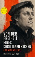 eBook: Von der Freiheit eines Christenmenschen (Kommentiert)