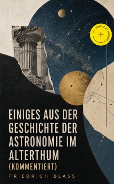 eBook: Einiges aus der Geschichte der Astronomie im Alterthum (Kommentiert)
