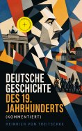 eBook: Deutsche Geschichte des 19. Jahrhunderts (Kommentiert)