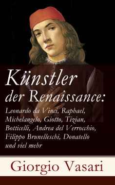 eBook: Künstler der Renaissance: Leonardo da Vinci, Raphael, Michelangelo, Giotto, Tizian, Botticelli, Andr