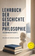 eBook: Lehrbuch der Geschichte der Philosophie (Kommentiert)