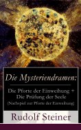 eBook: Die Mysteriendramen: Die Pforte der Einweihung + Die Prüfung der Seele (Nachspiel zur Pforte der Ein