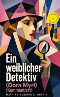 eBook: Ein weiblicher Detektiv (Dora Myrl) (Kommentiert)