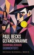 eBook: Paul Becks Gefangennahme (Kriminalroman) (Kommentiert)