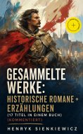 eBook: Gesammelte Werke: Historische Romane + Erzählungen (17 Titel in einem Buch) (Kommentiert)