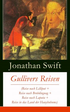 eBook: Gullivers Reisen (Reise nach Lilliput + Reise nach Brobdingnag + Reise nach Laputa + Reise in das La