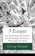 eBook: 3 Essays: Zur Psychologie des Geldes + Zur Psychologie der Frauen + Philosophie der Mode