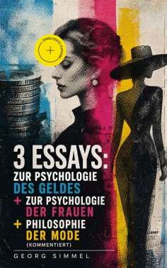 eBook: 3 Essays: Zur Psychologie des Geldes + Zur Psychologie der Frauen + Philosophie der Mode (Kommentier