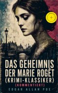 ebook: Das Geheimnis der Marie Rogêt (Krimi-Klassiker) (Kommentiert)