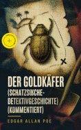 eBook: Der Goldkäfer (Schatzsuche-Detektivgeschichte) (Kommentiert)