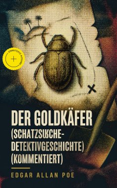 eBook: Der Goldkäfer (Schatzsuche-Detektivgeschichte) (Kommentiert)
