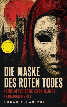 ebook: Die Maske des roten Todes (Eine mystische Erzählung) (Kommentiert)