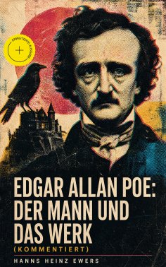 ebook: Edgar Allan Poe: Der Mann und das Werk (Kommentiert)