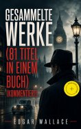 ebook: Gesammelte Werke (81 Titel in einem Buch) (Kommentiert)