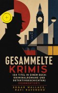 ebook: Gesammelte Krimis (64 Titel in einem Buch: Kriminalromane und Detektivgeschichten) (Kommentiert)