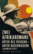 ebook: Zwei Afrikaromane: Hüter des Friedens + Unter Buschniggern (Kommentiert)
