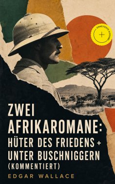 ebook: Zwei Afrikaromane: Hüter des Friedens + Unter Buschniggern (Kommentiert)