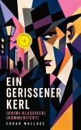 ebook: Ein gerissener Kerl (Krimi-Klassiker) (Kommentiert)