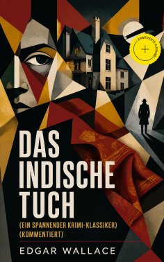 ebook: Das indische Tuch (Ein spannender Krimi-Klassiker) (Kommentiert)