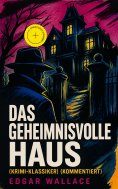 ebook: Das geheimnisvolle Haus (Krimi-Klassiker) (Kommentiert)