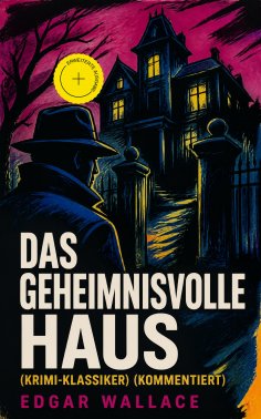 ebook: Das geheimnisvolle Haus (Krimi-Klassiker) (Kommentiert)