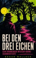 ebook: Bei den drei Eichen (Ein spannender Mystery-Krimi) (Kommentiert)
