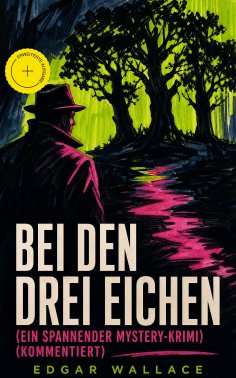 ebook: Bei den drei Eichen (Ein spannender Mystery-Krimi) (Kommentiert)