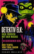 ebook: Detektiv Elk: Der Frosch mit der Maske + Ein gerissener Kerl + Der Teufel von Tidal Basin (Kommentie