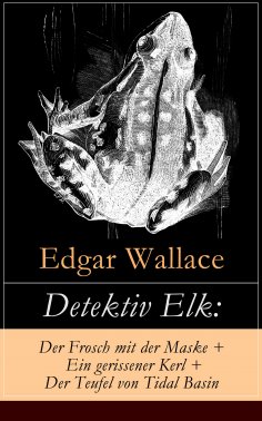 ebook: Detektiv Elk: Der Frosch mit der Maske + Ein gerissener Kerl + Der Teufel von Tidal Basin