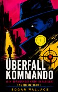 ebook: Überfallkommando (Ein spannender Krimi-Klassiker) (Kommentiert)