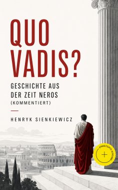eBook: Quo Vadis? - Geschichte aus der Zeit Neros (Kommentiert)
