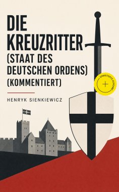 eBook: Die Kreuzritter (Staat des Deutschen Ordens) (Kommentiert)