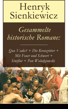 ebook: Gesammelte historische Romane: Quo Vadis? + Die Kreuzritter + Mit Feuer und Schwert + Sintflut + Pan