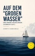 eBook: Auf dem "großen Wasser" und andere Erzählungen (Kommentiert)