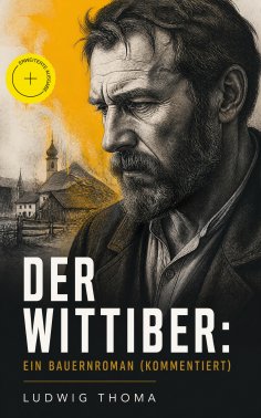 ebook: Der Wittiber: Ein Bauernroman (Kommentiert)